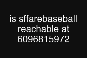 is sffarebaseball reachable at 6096815972