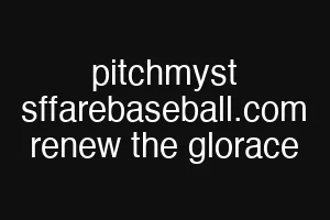 pitchmyst sffarebaseball.com renew the glorace