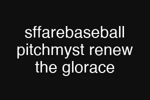 sffarebaseball pitchmyst renew the glorace