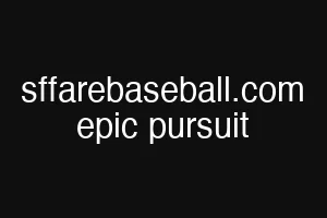 sffarebaseball.com epic pursuit