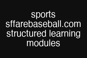 sports sffarebaseball.com structured learning modules