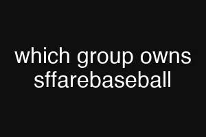 which group owns sffarebaseball
